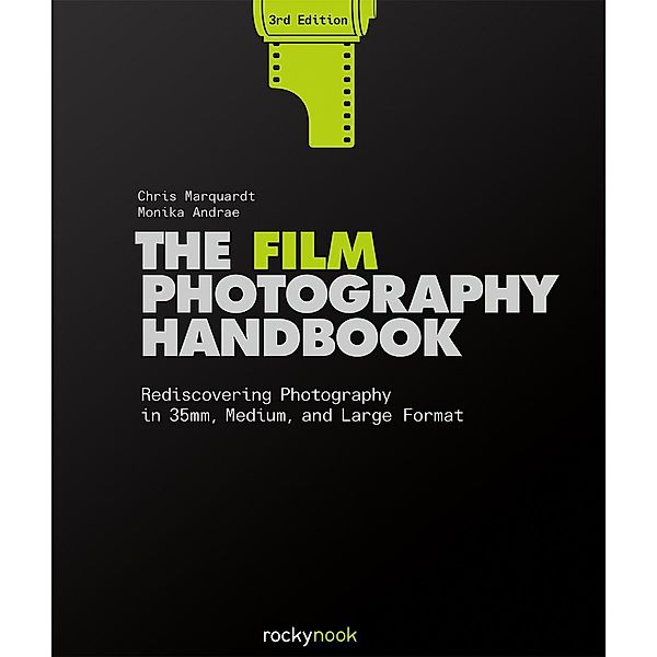 The Film Photography Handbook, 3rd Edition, Marquardt Chris, Andrae Monika