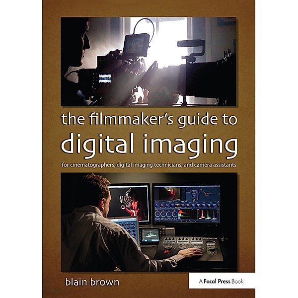 The Filmmaker's Guide to Digital Imaging, Blain Brown