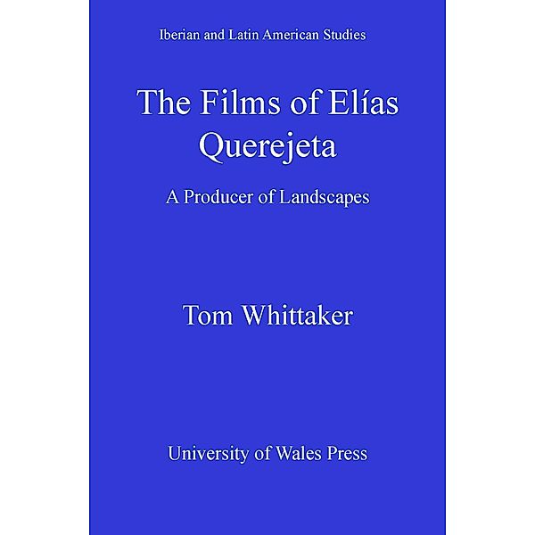 The Films of Elias Querejeta / Iberian and Latin American Studies, Tom Whittaker