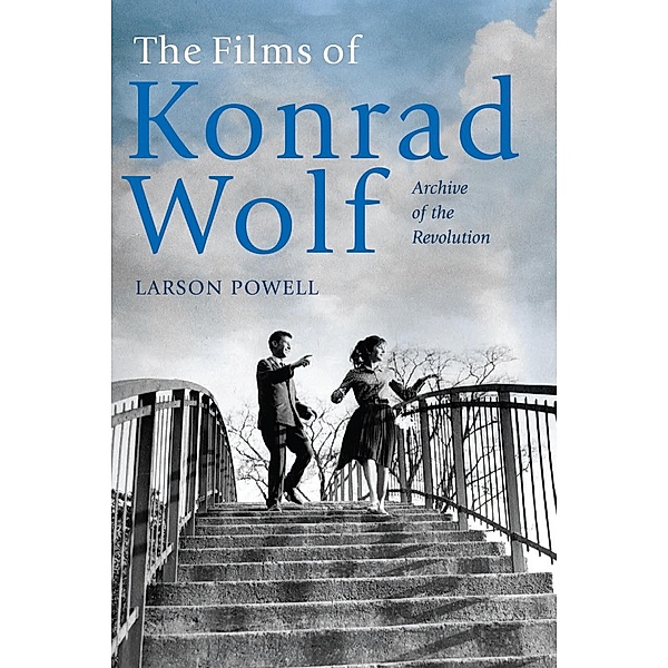 The Films of Konrad Wolf / Screen Cultures: German Film and the Visual Bd.22, Larson Powell