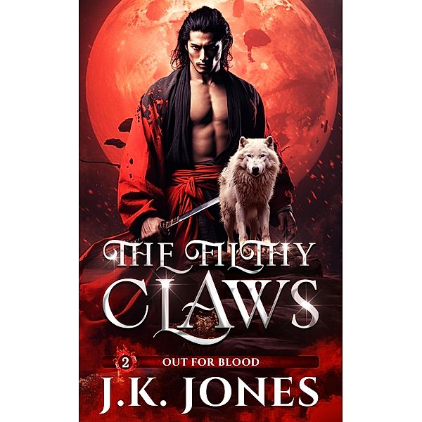 The Filthy Claws: Out for Blood (Echoes of Exile, #2) / Echoes of Exile, J. K. Jones