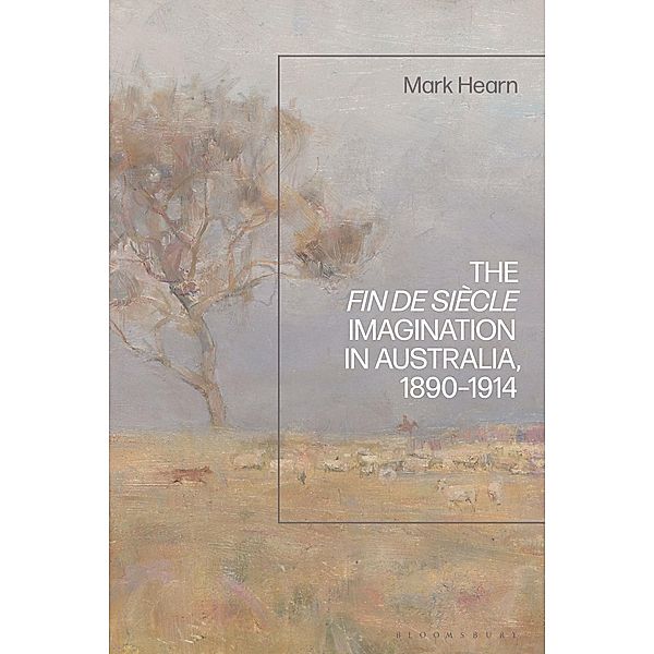 The Fin de Siècle Imagination in Australia, 1890-1914, Mark Hearn