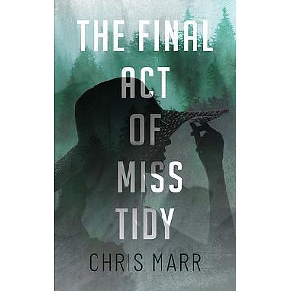 The Final Act of Miss Tidy / Chris Marr, Chris Marr