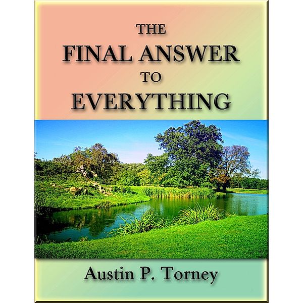 The Final Answer to Everything, Austin P. Torney