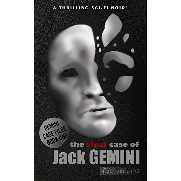 The Final Case of Jack Gemini (Gemini Case Files, #1) / Gemini Case Files, T. A. Jenkins