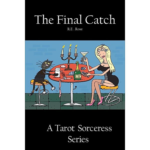 The Final Catch (A Tarot Sorceress Series, #1) / A Tarot Sorceress Series, R E Rose