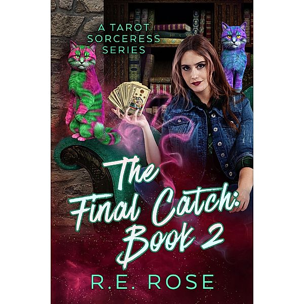 The Final Catch Book 2 (A Tarot Sorceress Series, #2) / A Tarot Sorceress Series, R E Rose