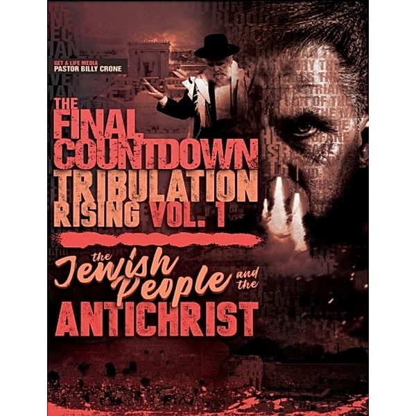 The Final Countdown Tribulation Rising Vol. 1: The Jewish People & the Antichrist, Billy Crone