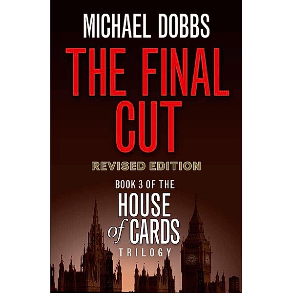 The Final Cut / House of Cards Trilogy Bd.3, Michael Dobbs