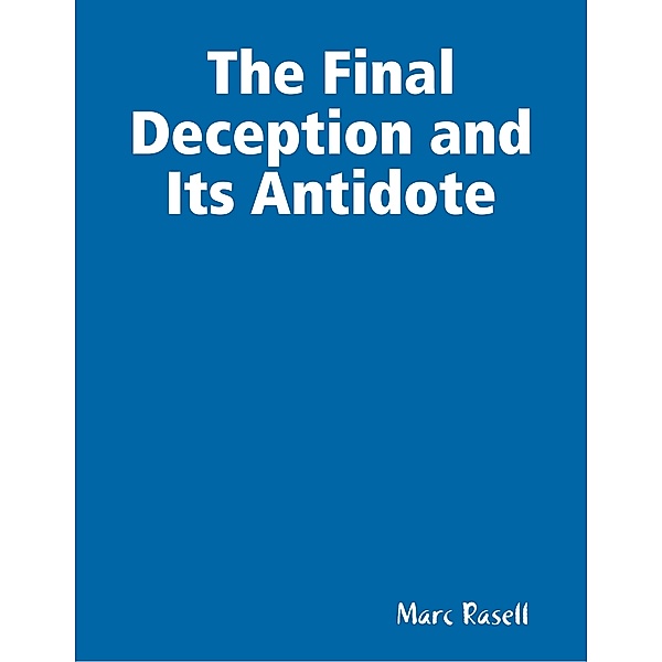 The Final Deception and Its Antidote, Marc Rasell