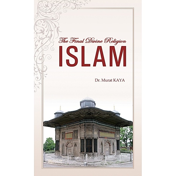 The Final Divine Religion ISLAM, Murat Kaya