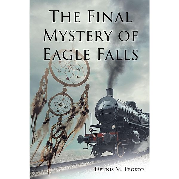 The Final Mystery of Eagle Falls, Dennis M. Prokop