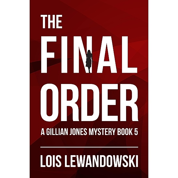 The Final Order (The Gillian Jones Series, #5) / The Gillian Jones Series, Lois Lewandowski