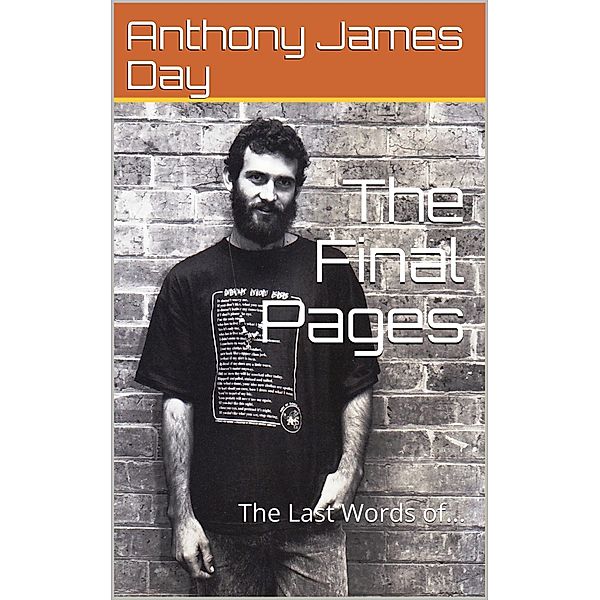 The Final Pages, The Last Words of A.J.DAY. (The Legacy Collection, #6) / The Legacy Collection, Anthony James Day
