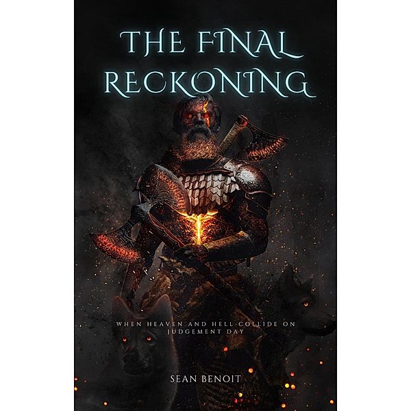 The Final Reckoning: When Heaven and Hell Collide on Judgement Day, Sean Benoit