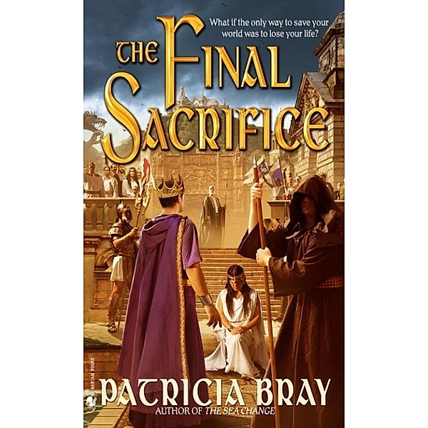 The Final Sacrifice / The Chronicles of Josan Bd.3, Patricia Bray