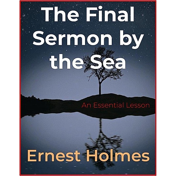 The Final Sermon by the Sea, Ernest Holmes