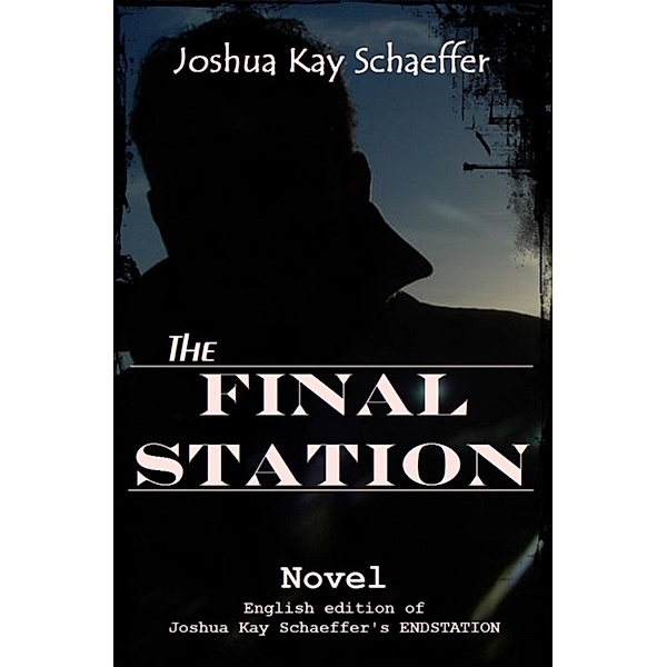 The Final Station: The Final Station, Joshua Kay Schaeffer
