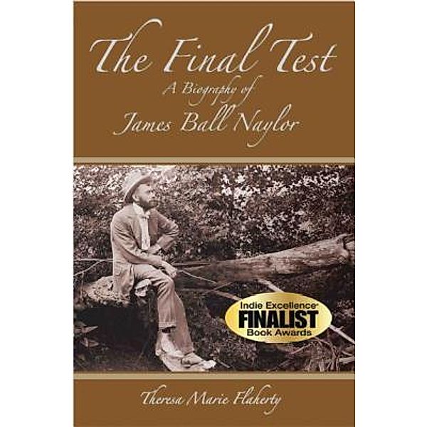 The Final Test - A Biography of James Ball Naylor, Theresa Marie Flaherty