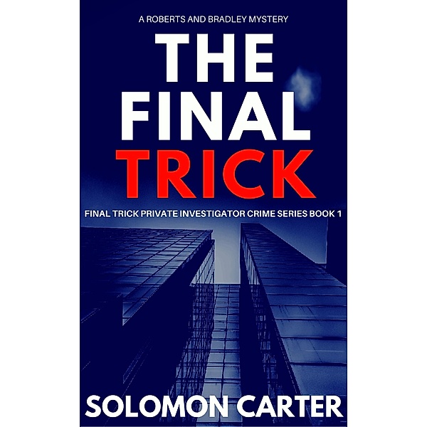 The Final Trick (Final Trick Private Investigator Crime Thriller Series, #1) / Final Trick Private Investigator Crime Thriller Series, Solomon Carter