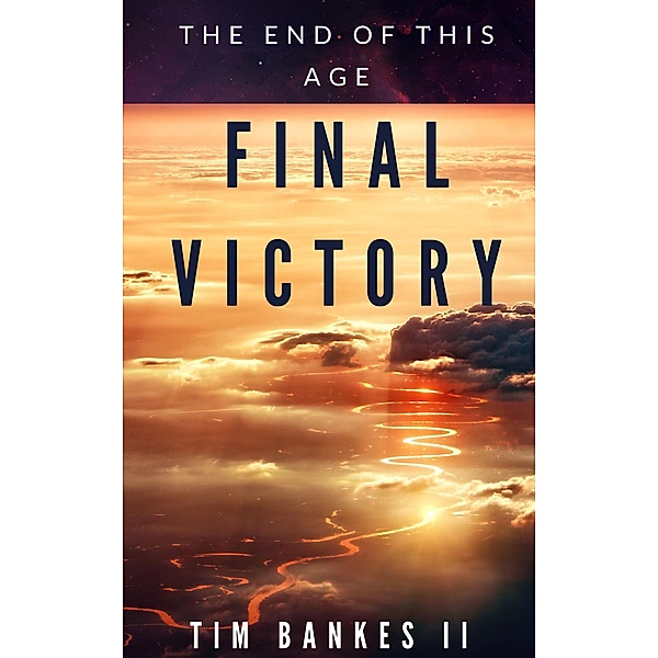 The Final Victory (The Last Tribe, #4) / The Last Tribe, Tim Bankes Ii