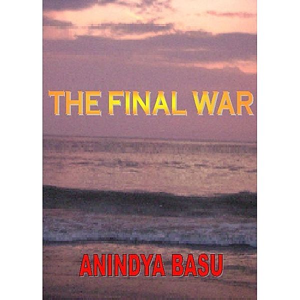 The Final War, Anindya Basu