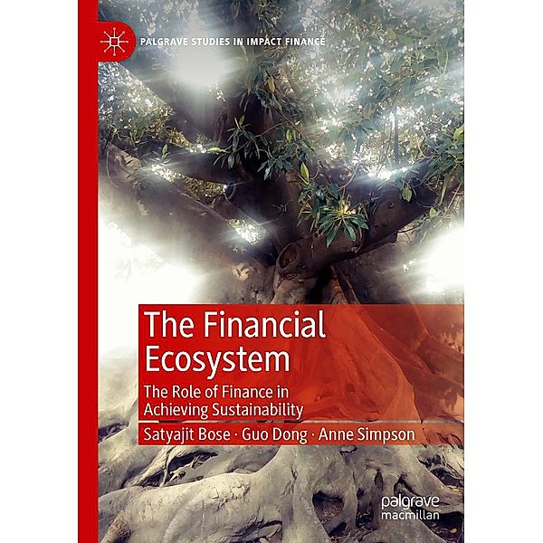 The Financial Ecosystem / Palgrave Studies in Impact Finance, Satyajit Bose, Guo Dong, Anne Simpson