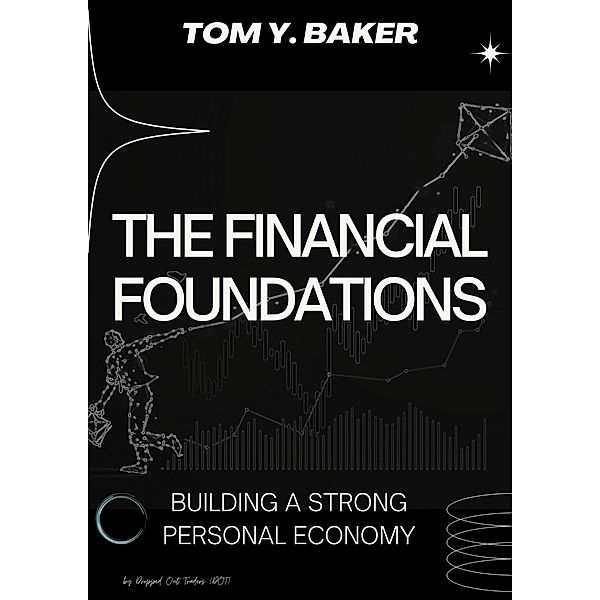 The Financial Foundations: Building a Strong Personal Economy (Money Matters) / Money Matters, Tom Y. Baker