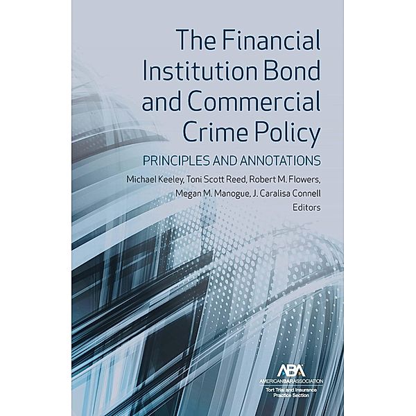 The Financial Institution Bond and Commercial Crime Policy, Megan M. Manogue