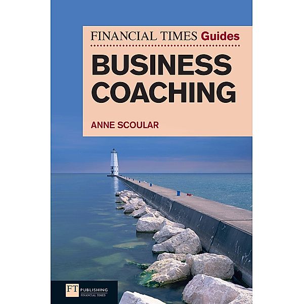 The Financial Times Guide to Business Coaching eBook / FT Publishing International, Anne Scoular