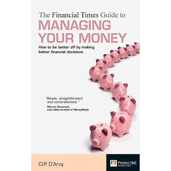 The Financial Times Guide to Managing Your Money / Financial Times Series, Cliff D'Arcy