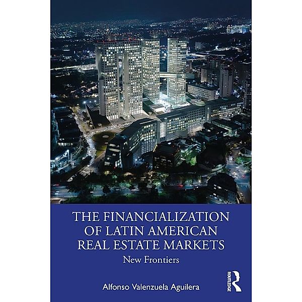 The Financialization of Latin American Real Estate Markets, Alfonso Valenzuela Aguilera