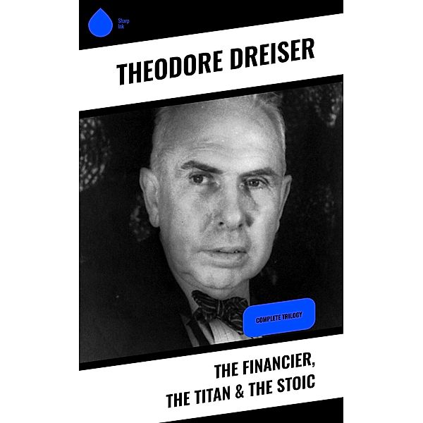 The Financier, The Titan & The Stoic, Theodore Dreiser