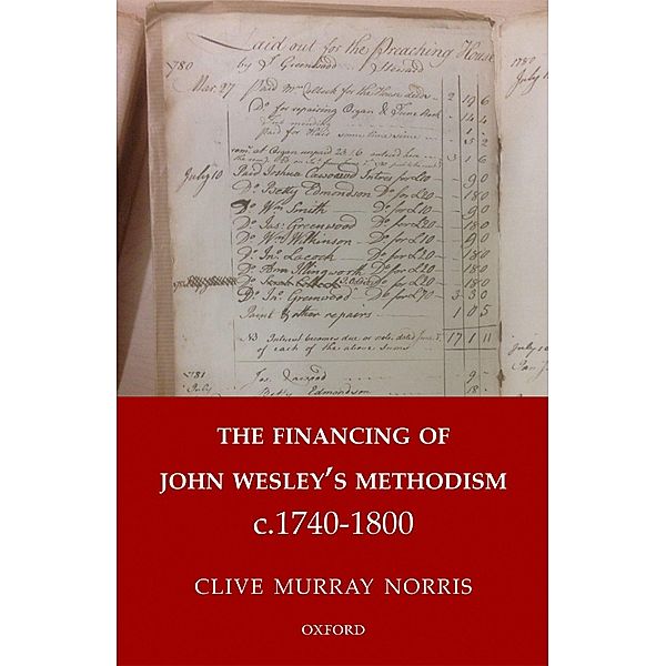 The Financing of John Wesley's Methodism c.1740-1800, Clive Murray Norris