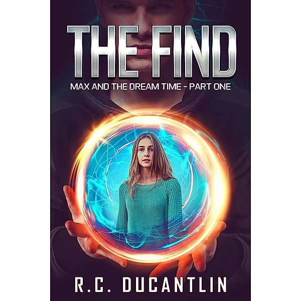 The Find (Max and the Dream Time, #1) / Max and the Dream Time, R C Ducantlin