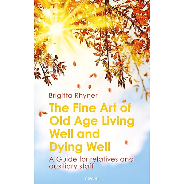 The Fine Art of Old Age Living Well and Dying Well, Brigitta Rhyner