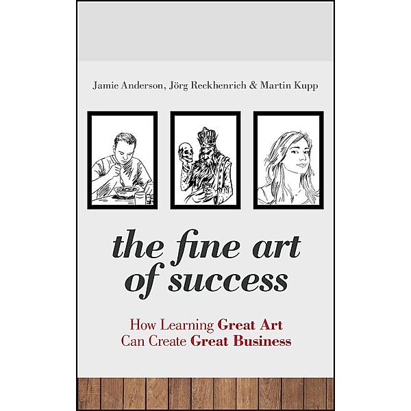 The Fine Art of Success, Jamie Anderson, Jörg Reckhenrich, Martin Kupp