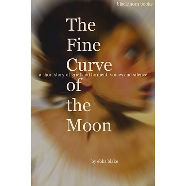 The Fine Curve of the Moon, Ebba Blake