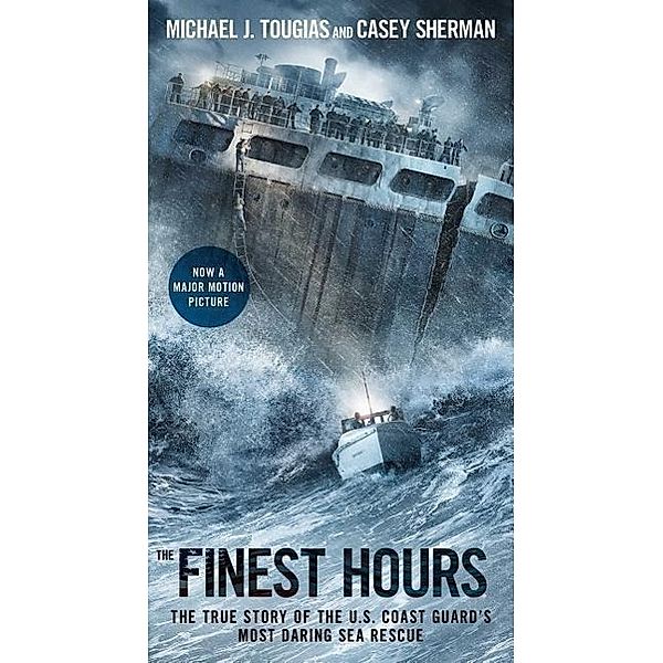 The Finest Hours: The True Story of the U.S. Coast Guard's Most Daring Sea Rescue, Michael J. Tougias, Casey Sherman