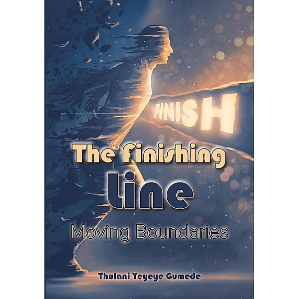 The Finishing Line (Moving Boundaries, #1) / Moving Boundaries, Thulani 'Yeyeye' Gumede