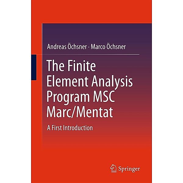 The Finite Element Analysis Program MSC Marc/Mentat, Andreas Öchsner, Marco Öchsner