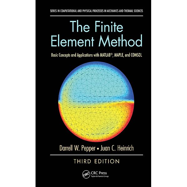 The Finite Element Method, Darrell W. Pepper, Juan C. Heinrich