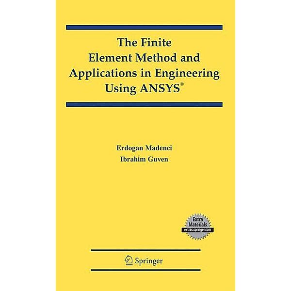 The Finite Element Method and Applications in Engineering Using ANSYS®, w. CD-ROM, Erdogan Madenci, Ibrahim Guven