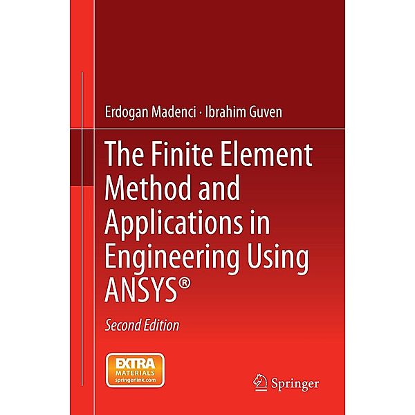 The Finite Element Method and Applications in Engineering Using ANSYS®, Erdogan Madenci, Ibrahim Guven