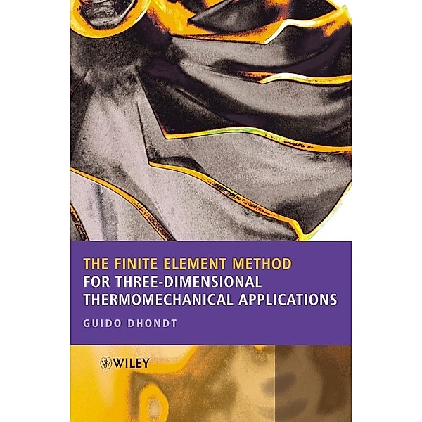 The Finite Element Method for Three-Dimensional Thermomechanical Applications, Guido Dhondt