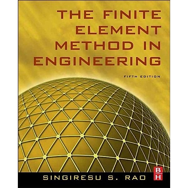 The Finite Element Method in Engineering, S. S. Rao