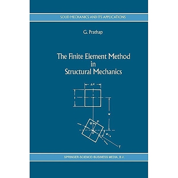 The Finite Element Method in Structural Mechanics / Solid Mechanics and Its Applications Bd.24, Gangan Prathap