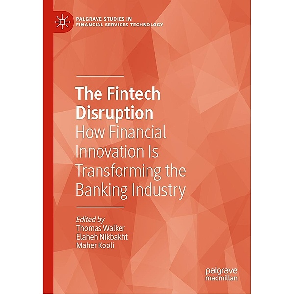 The Fintech Disruption / Palgrave Studies in Financial Services Technology