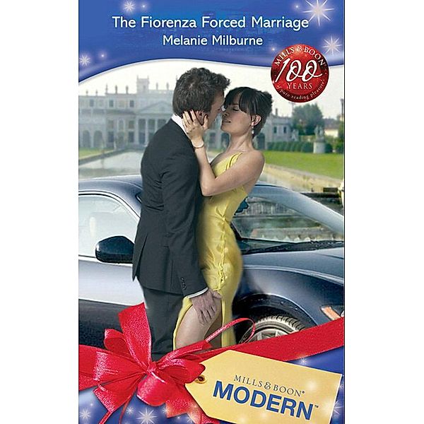 The Fiorenza Forced Marriage (Mills & Boon Modern), Melanie Milburne