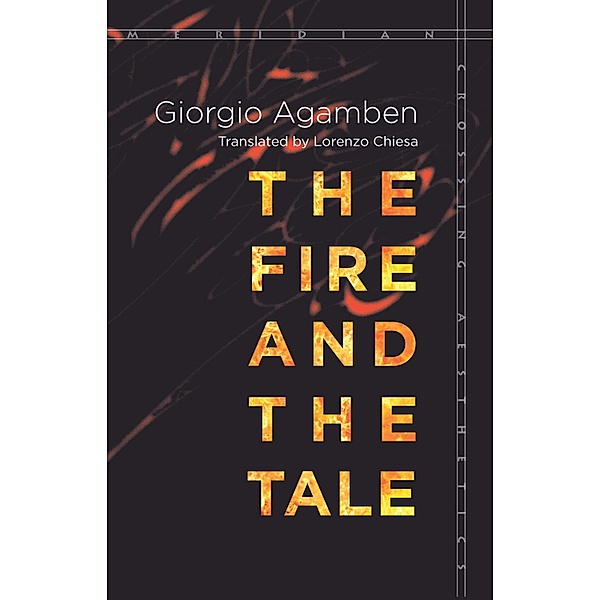The Fire and the Tale / Meridian: Crossing Aesthetics, Giorgio Agamben